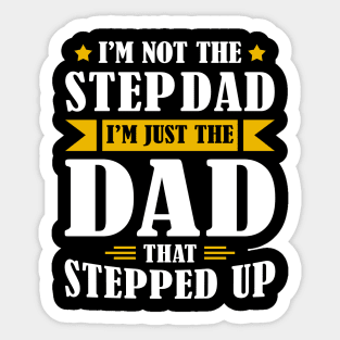 I'm Not The Step Dad I'm Just The Dad That Stepped Up Sticker